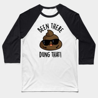 Been There Dung That Funny Poop Pun Baseball T-Shirt